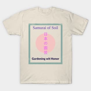 Samurai of Soil: Gardening with Honor Japanese Gardening T-Shirt